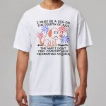 I Must Be A Dog On The Fourth Of July Meme Shirt