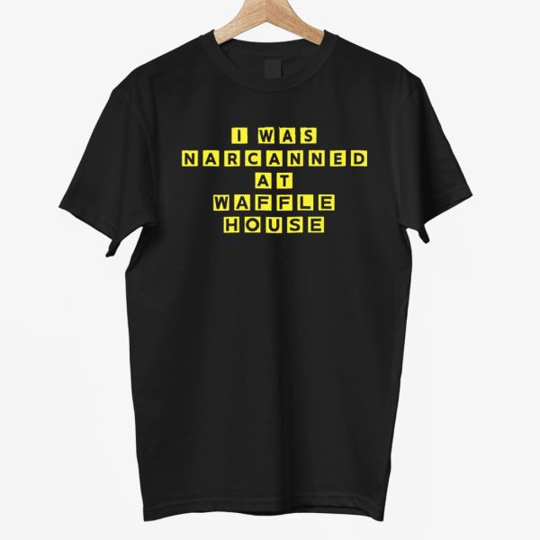 I Was Narcanned At Waffle House Shirt 3