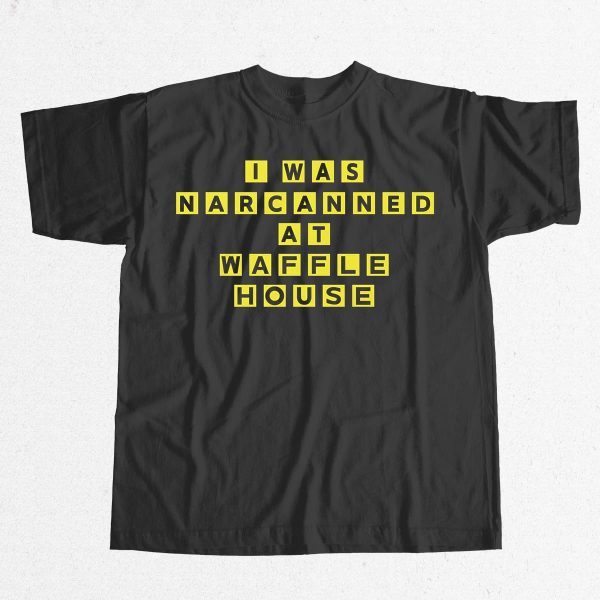 I Was Narcanned At Waffle House Shirt 9