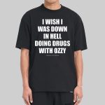 I Wish Down In Hell Doing Drugs With Ozzy Osbourne Shirt