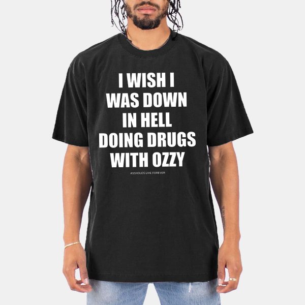I Wish Down In Hell Doing Drugs With Ozzy Osbourne Shirt 11