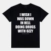I Wish Down In Hell Doing Drugs With Ozzy Osbourne Shirt 12