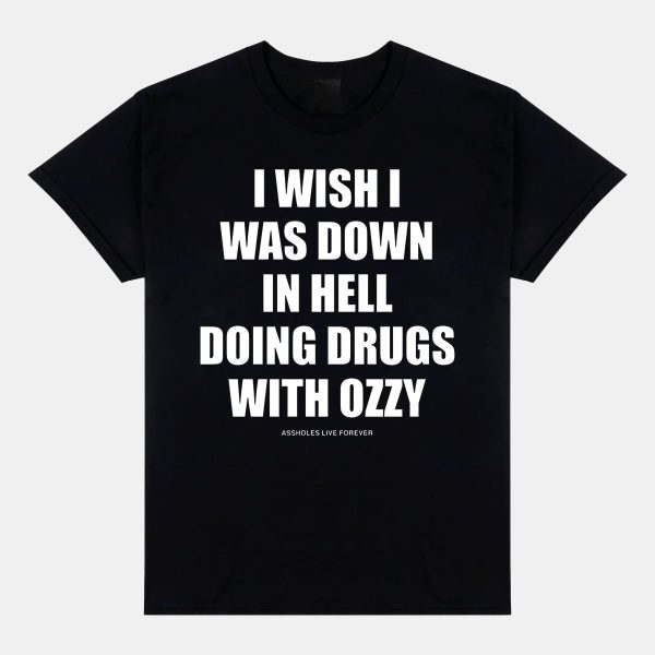 I Wish Down In Hell Doing Drugs With Ozzy Osbourne Shirt 12