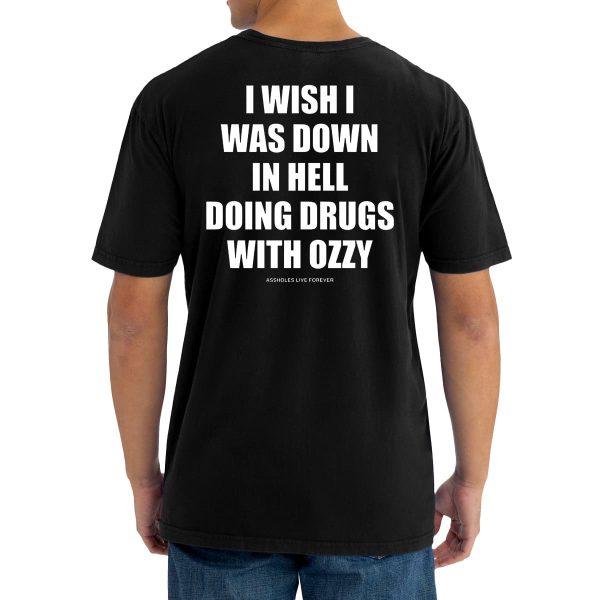 I Wish Down In Hell Doing Drugs With Ozzy Osbourne Shirt 7
