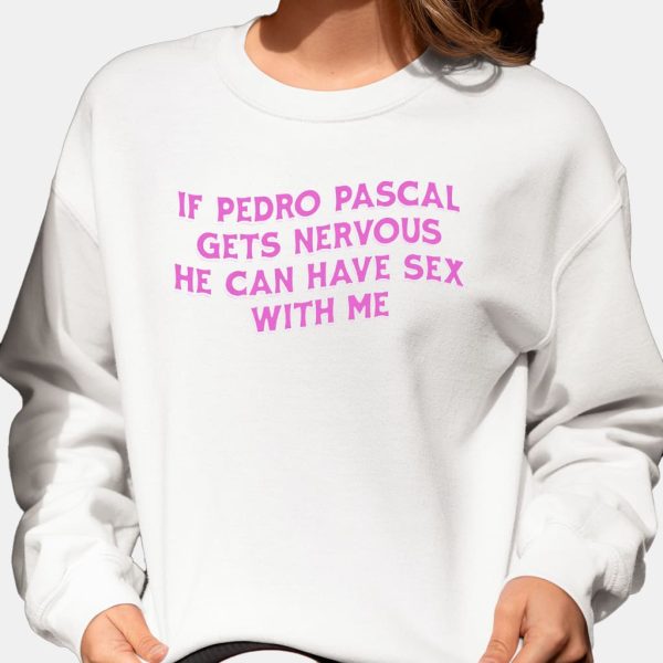If Pedro Pascal Gets Nervous He Can Have Sex With Me Shirt 5