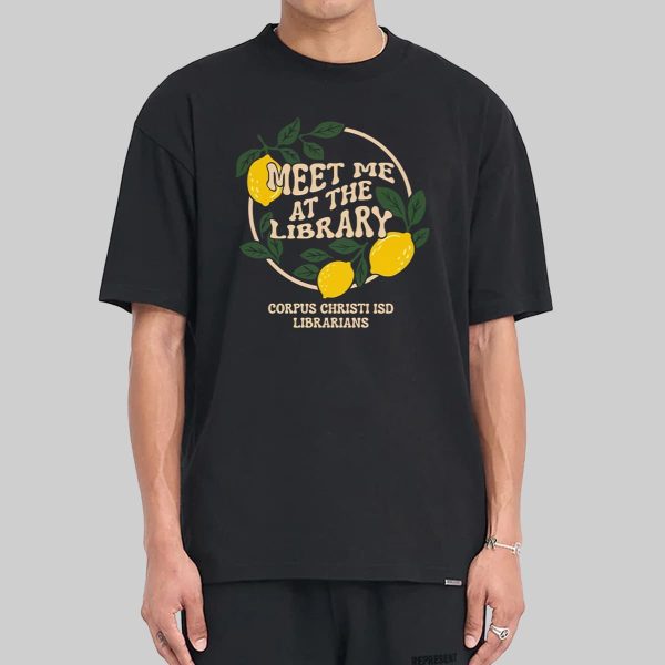 Meet Me At The Library Corpus Christi ISD Librarians Shirt 10