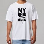 My Amen Is Greater Than A Man Shirt