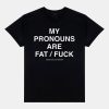My Pronouns Are Fat Fuck Shirt 12