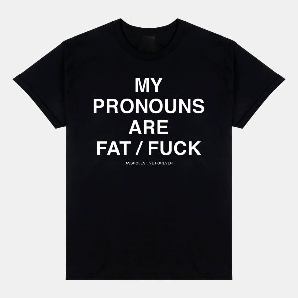 My Pronouns Are Fat Fuck Shirt 12