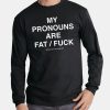 My Pronouns Are Fat Fuck Shirt 3