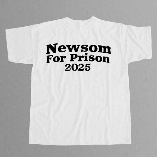 Newsom For Prison 2025 Shirt 12