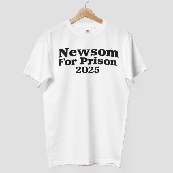 Newsom For Prison 2025 Shirt 7