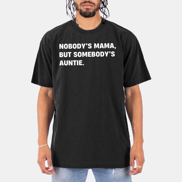 Nobodys Mama But Somebodys Auntie T Shirt 10
