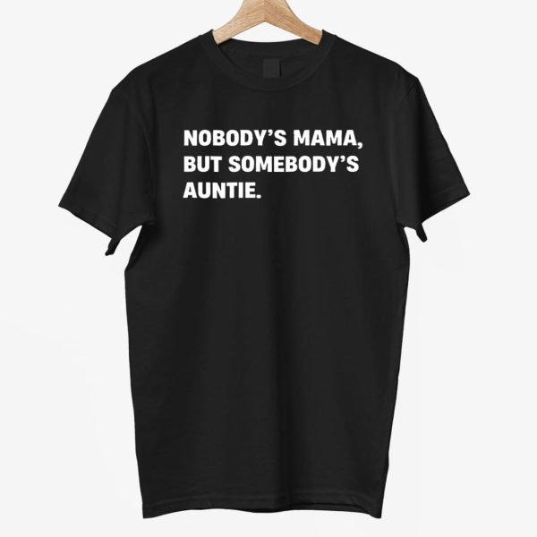 Nobodys Mama But Somebodys Auntie T Shirt 3