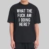 Ozzy What The Fuck Am I Doing Here Shirt 10