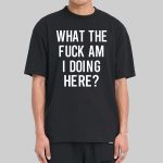 Ozzy What The Fuck Am I Doing Here Shirt