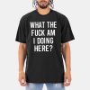 Ozzy What The Fuck Am I Doing Here Shirt 11