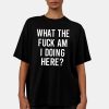 Ozzy What The Fuck Am I Doing Here Shirt 8
