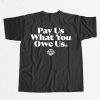 Pay Us What You Owe Us T Shirt 7