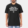 Pay Us What You Owe Us T Shirt 9