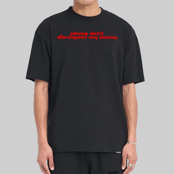 Please Dont Disrespect My Danny Shirt 13