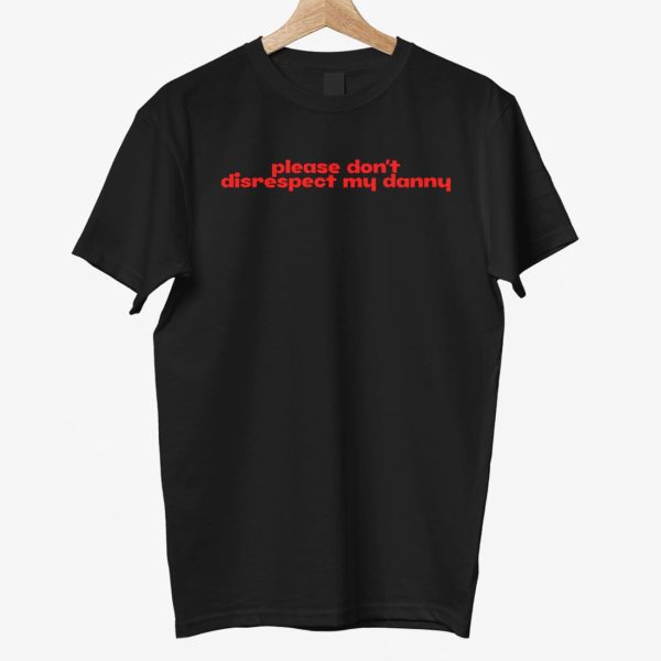 Please Dont Disrespect My Danny Shirt 3