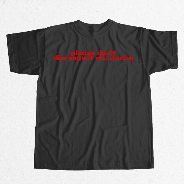 Please Dont Disrespect My Danny Shirt 9