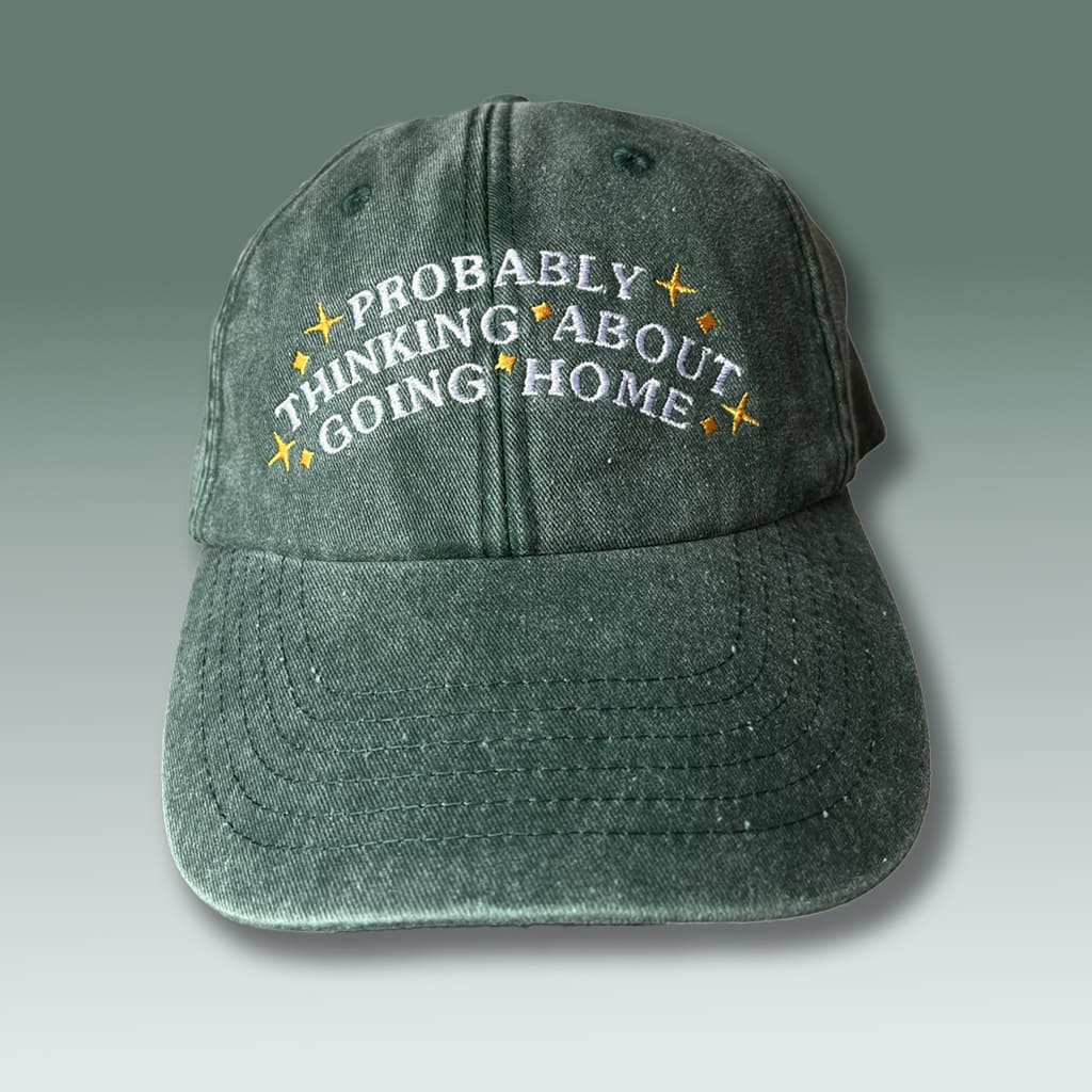 Probably Thinking About Going Home Hat 1 Probably Thinking About Going Home Hat