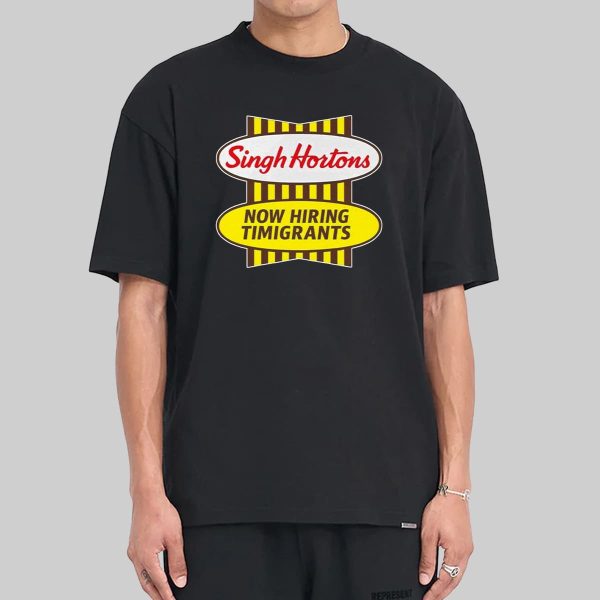 Singh Hortons Now Hiring Timigrants Shirt 13