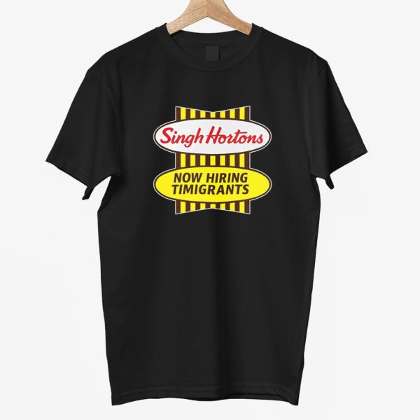 Singh Hortons Now Hiring Timigrants Shirt 3