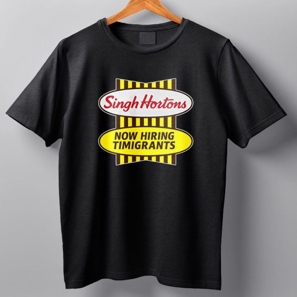 Singh Hortons Now Hiring Timigrants Shirt 7