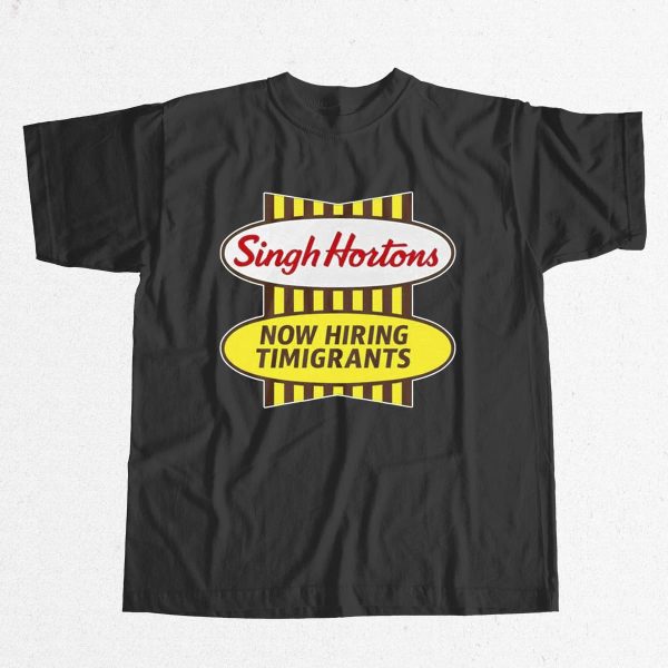 Singh Hortons Now Hiring Timigrants Shirt 9