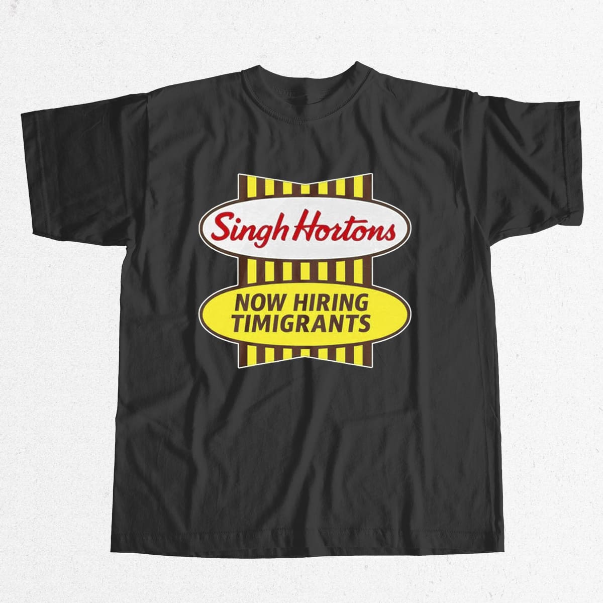 Singh Hortons Now Hiring Timigrants Shirt 9 Singh Hortons Now Hiring Timigrants Shirt 9