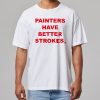 Terry Joshua Painters Have Better Strokes Shirt 11