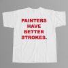 Terry Joshua Painters Have Better Strokes Shirt 12
