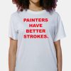 Terry Joshua Painters Have Better Strokes Shirt 7