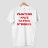 Terry Joshua Painters Have Better Strokes Shirt 8