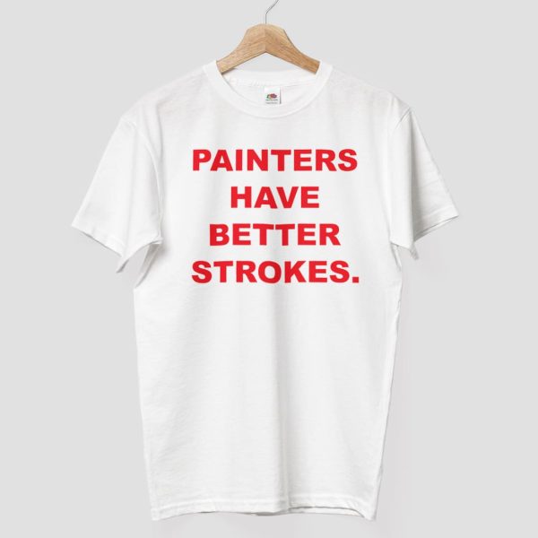 Terry Joshua Painters Have Better Strokes Shirt 8