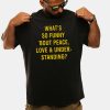 Whats So Funny Bout Peace Love Under Standing Shirt 1