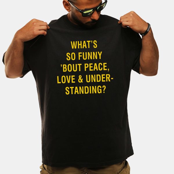 Whats So Funny Bout Peace Love Under Standing Shirt 1