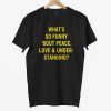 Whats So Funny Bout Peace Love Under Standing Shirt 3