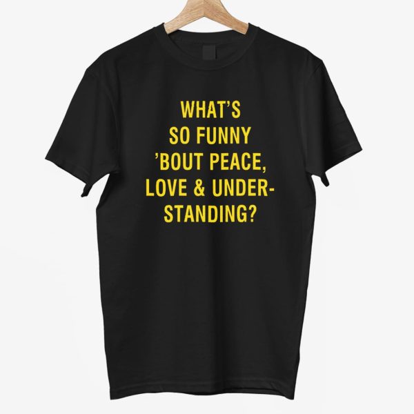 Whats So Funny Bout Peace Love Under Standing Shirt 3