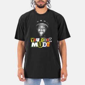 Rakai You Good Mud Shirt 10