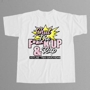Gina Views Shut The Fuck Up and Rap Shirt 11