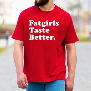 Fat Girls Taste Better Shirt 3