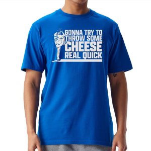 Clayton Kershaw Gonna Try To Throw Some Cheese Real Quick Shirt 1