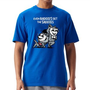 Mandatoryfunday Even Baddies Get The Saddies Shirt 1
