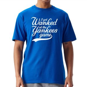 I Got Wanked At The Yankees Game Shirt 1
