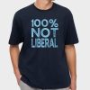 100 Not Liberal Shirt