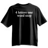 4 Letters One Word Stop Shirt 6